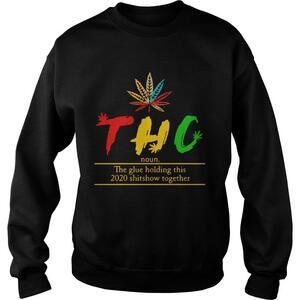 Thc Tetrahydrocannabinol The Glue Holding This  Shitshow Sweatshirt
